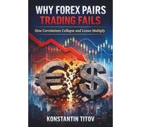 Why Forex Pairs Trading Fails: How Correlations Collapse and Losses Multiply