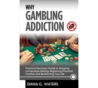 Why Gambling Addiction: Practical Recovery Guide to Stopping Compulsive Betting, Regaining Financial Control, and Reclaiming Your Life
