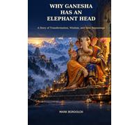 Why Ganesha Has an Elephant Head?: A Story of Transformation, Wisdom, and New Beginnings