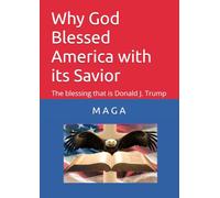 Why God Blessed America with its Savior: The blessing that is Donald J. Trump