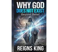Why God Does Not Exist: Beyond Belief