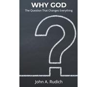 Why God?: The Question That Changes Everything