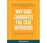 Why Good Candidates Fail Case Interviews: What Consultants Interviewers Hear That You Don’t