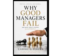 Why Good Managers Fail: And What Great Leaders Do Differantly