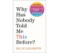Why Has Nobody Told Me This Before? by Dr Julie Smith