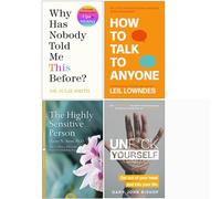 Why Has Nobody Told Me This Before? [Hardcover], How to Talk to Anyone, The Highly Sensitive Person, Unf*ck Yourself 4 Books Collection Set