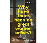 Why Have There Been No Great Women Artists?: 50th anniversary edition