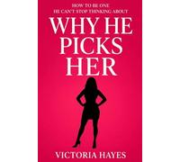 Why He Picks Her: How to Be One He Can’t Stop Thinking About: 1