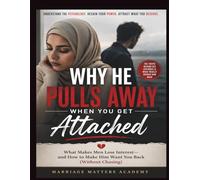 Why He Pulls Away When You Get Attached: What Makes Men Lose Interest-and How to Make Him Want You Back (Without Chasing)