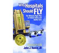 Why Hospitals Should Fly: The Ultimate Flight Plan to Patient Safety and Quality Care