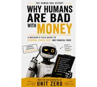 Why Humans Are Bad With Money: A Machine's Field Guide to Spending, Status, Debt, and Financial Panic
