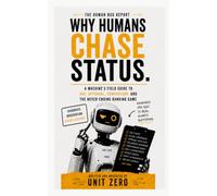 Why Humans Chase Status: A Machine's Field Guide to Ego, Approval, Comparison, and the Never-Ending Ranking Game: 9