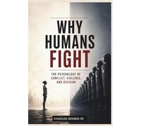 Why Humans Fight: The Psychology of Conflict, Violence, and Division