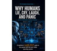 Why Humans Lie, Cry, Laugh, and Panic: An AI's Field Guide to Human Emotions: 2