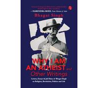 Why I Am An Atheist and Other Writings: Letters, Essays and Jail Diary of Bhagat