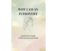 Why I Am an Introvert: A Quiet Power Guide to Thriving in a Loud World