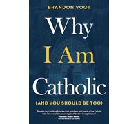 Why I Am Catholic and You Should Be Too