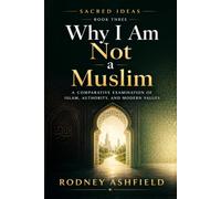 Why I Am Not a Muslim: A Comparative Examination of Islam, Authority, and Modern Values