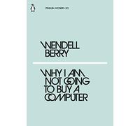 Why I Am Not Going to Buy a Computer: Wendell Berry