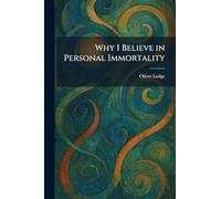 Why I Believe in Personal Immortality
