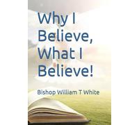 Why I Believe What I Believe!