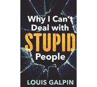 Why I Can't Deal With STUPID People