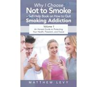 Why I Choose Not to Smoke - Self-Help Book on How to Quit Smoking Addiction: An Honest Guide to Protecting Your Health, Freedom, and Future