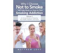 Why I Choose Not to Smoke - Self-Help Book on How to Quit Smoking Addiction: An Honest Guide to Protecting Your Health, Freedom, and Future