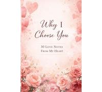 Why I Choose You: 30 Love Notes From My Heart