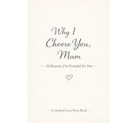 Why I Choose You, Mum: 30 Reasons I’m Grateful for You