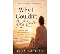 Why I Couldn’t Just Leave: What the World Doesn’t Understand About Why I Stayed