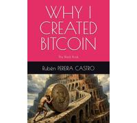 WHY I CREATED BITCOIN: The Black Book