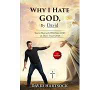 Why I Hate GOD, by David: You're Mad at GOD, Hate GOD or Don't Trust GOD