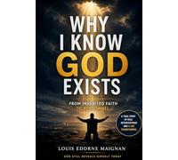 WHY I KNOW GOD EXISTS: When Experience Transforms Faith Into Certainty