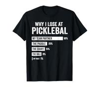 Why I Lose at Pickleball Funny Player Quote Maglietta