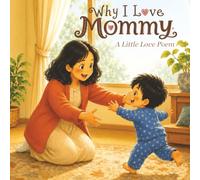 Why I Love Mommy: A Little Love Poem for Mommy