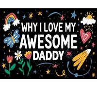 Why I Love My Awesome Daddy: Father's Day Gift from: Dad I Wrote This Book About You from your kid, son and daughter : Fill in The Blank Book With ... his lovely father in his Birthday, Father day