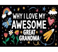 Why I Love My Awesome Great Grandma: Grandma I Wrote This Book About You from your Grandson or Granddaughter: Fill in The Blank Book With Prompts For ... Grandma in her Birthday, Grandparent's Day