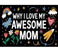 Why I Love My Awesome Mom: Mother's Day Gift from: Mom I Wrote This Book About You from your kid, son, daughter : Fill in The Blank Book With Prompts ... lovely Mother in his Birthday, Mother's day