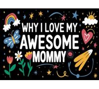 Why I Love My Awesome Mommy: Mother's Day Gift from: Mommy I Wrote This Book About You from your kid, son, daughter : Fill in The Blank Book With ... lovely Mother in his Birthday, Mother's day