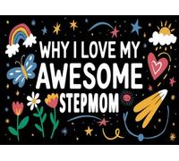 Why I Love My Awesome Stepmom: Stepmom I Wrote This Book About You from your Son or Daughter: Fill in The Blank Book With Prompts For Kids to Fill ... Birthday, Mother day or any other occasion