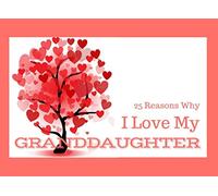 Why I Love My Granddaughter: What I Love About You Book - Colorful inspiring pages with prompts - Fill in the blanks to make a unique gift - Gift for a granddaughter on her Birthday or at Christmas