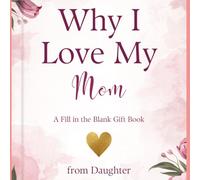 Why I Love My Mom: A Fill in the Blank Gift Book from Daughter