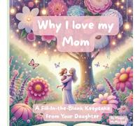 Why I Love My Mom: A Fill-In-the-Blank Keepsake from Your Daughter