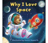 Why I Love Space: A fun new illustrated children’s picture book about space - perfect for babies and toddlers!