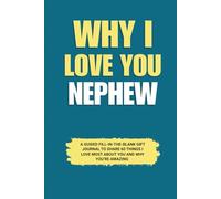 Why I Love You Nephew: A Guided Fill-in-the-Blank Gift Journal to Share 60 Things I Love Most About You and Why You’re Amazing (Perfect Gift for Nephew on Birthday, Graduation, and Special Occasions)