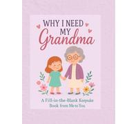 Why I Need My Grandma: A Fill-in-the-Blank Keepsake Book from Me to You