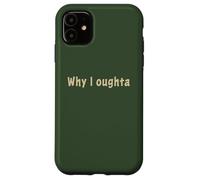 Why I Oughta - Grandpa's Old Time Colloquial Humor Custodia per iPhone 11