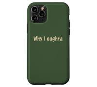 Why I Oughta - Grandpa's Old Time Colloquial Humor Custodia per iPhone 11 Pro