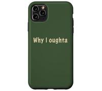 Why I Oughta - Grandpa's Old Time Colloquial Humor Custodia per iPhone 11 Pro Max